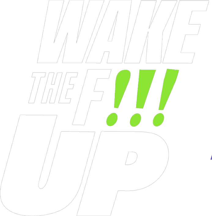 Wake The F!!! Up